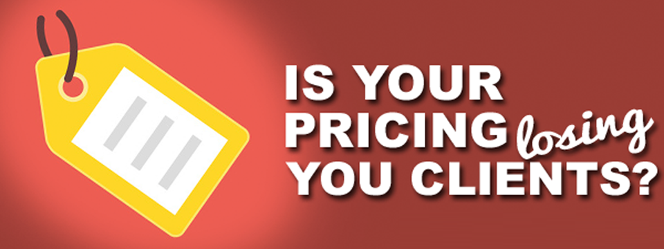 Is Your Pricing Losing You Clients?